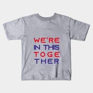 We’re In This Together Kids T-Shirt